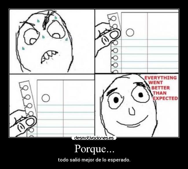 Porque... - todo salió mejor de lo esperado.