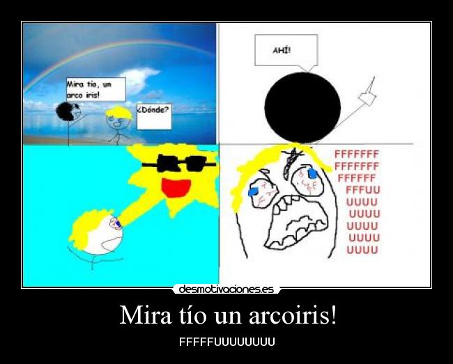 Mira tío un arcoiris! - FFFFFUUUUUUUU