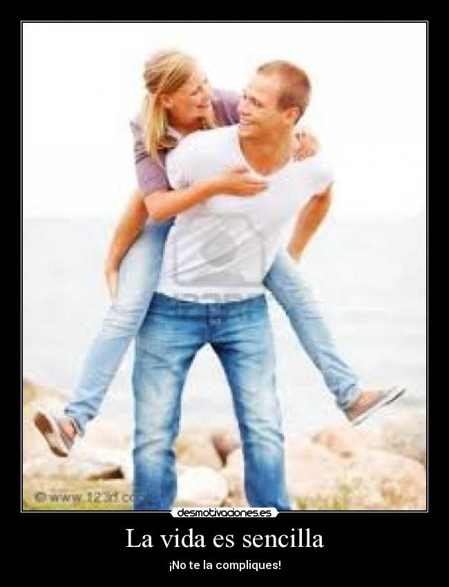 La vida es sencilla - ¡No te la compliques!