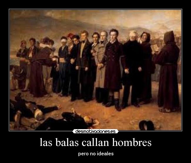 las balas callan hombres - pero no ideales
