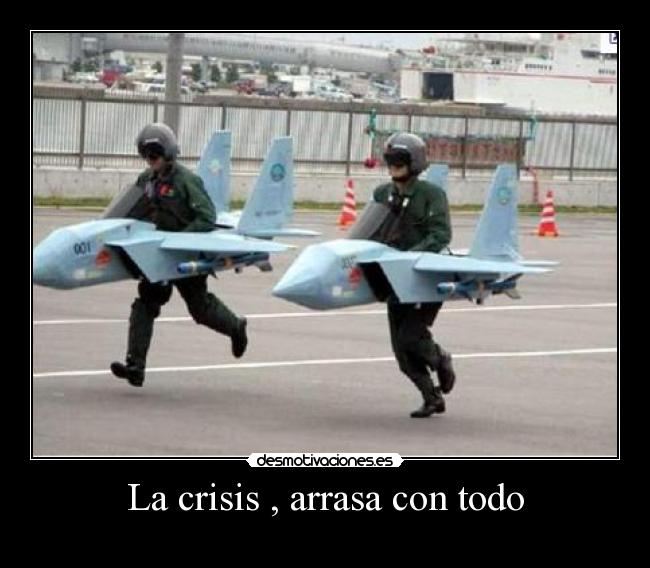 La crisis , arrasa con todo -