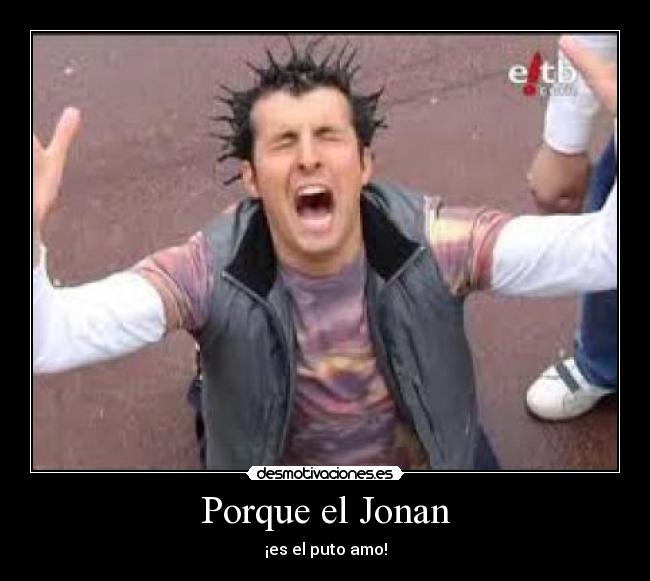 Porque el Jonan -