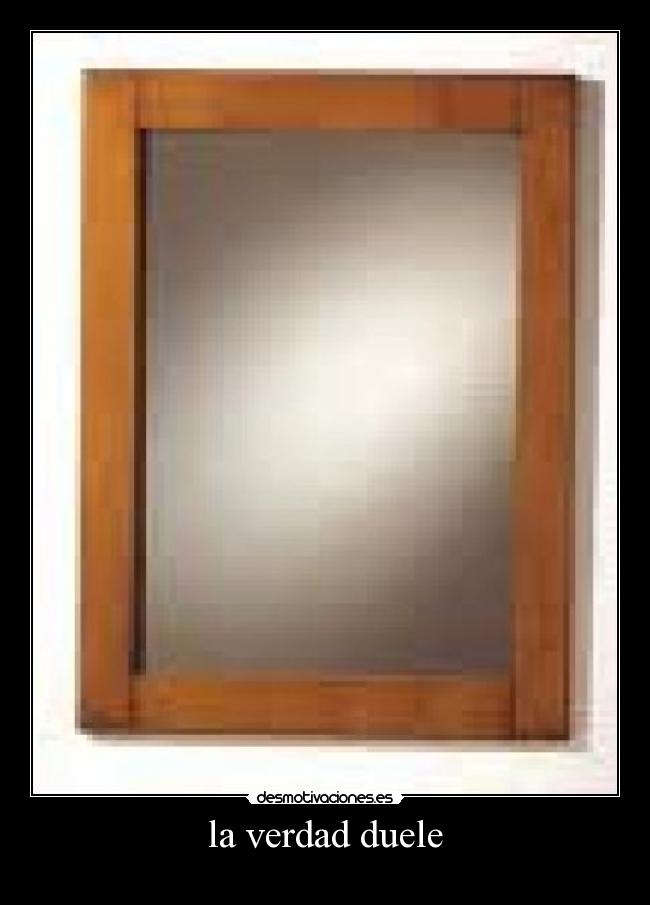 la verdad duele -