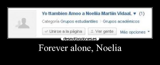 Forever alone, Noelia -