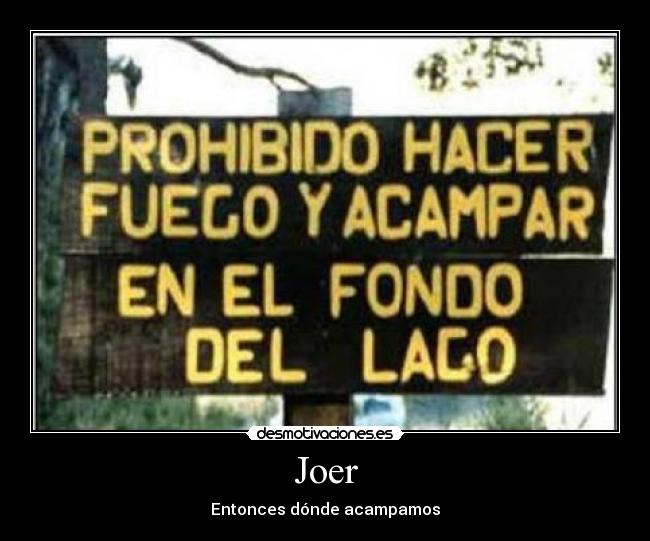 carteles joe joer acampar agua fuego prohibido asasa97 asaasa97 asaasa97 asasa97 desmotivaciones