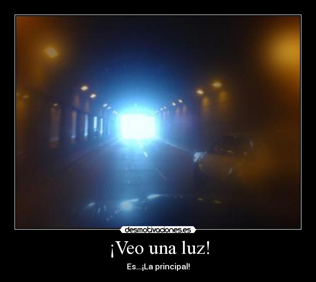 ¡Veo una luz! - Es...¡La principal!