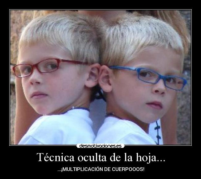 Técnica oculta de la hoja... - ...¡MULTIPLICACIÓN DE CUERPOOOS!