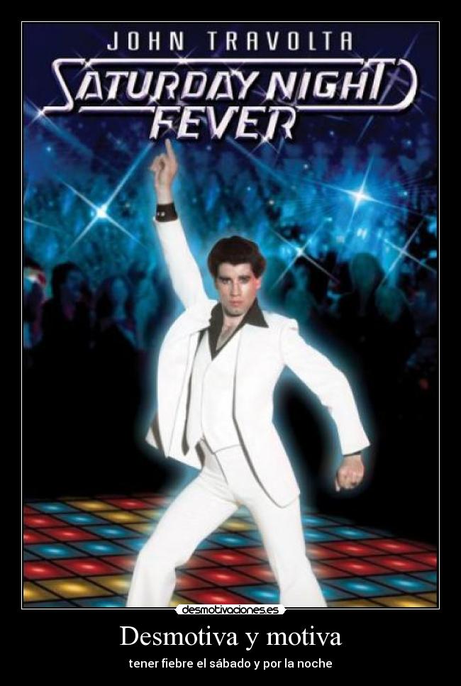 Desmotiva y motiva - tener fiebre el sábado y por la noche