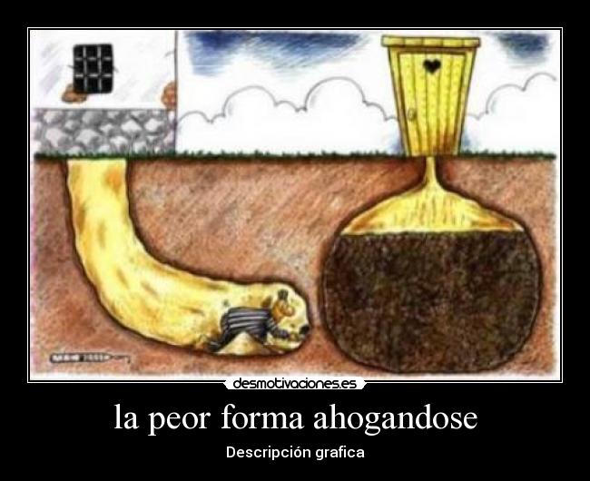 la peor forma ahogandose - Descripción grafica