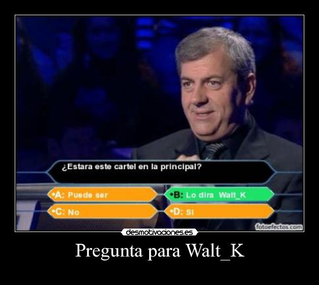 Pregunta para Walt_K -