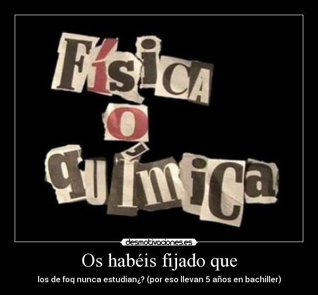Os habéis fijado que - los de foq nunca estudian¿? (por eso llevan 5 años en bachiller)