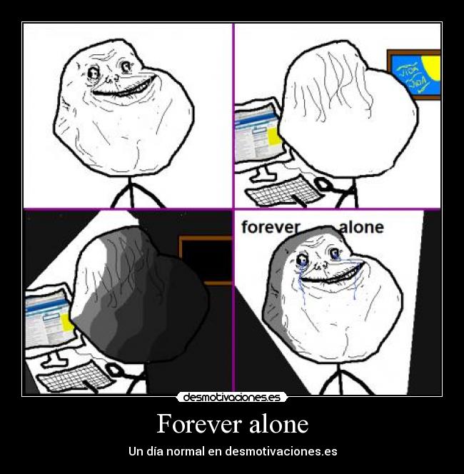 Forever alone - Un día normal en desmotivaciones.es