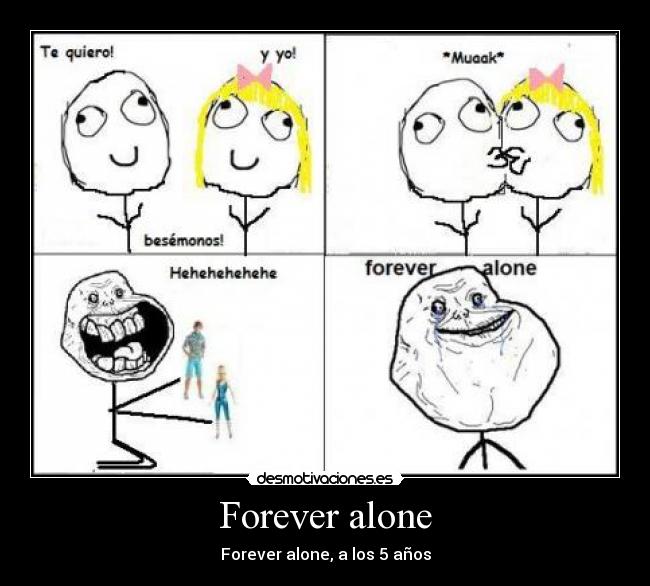 Forever alone -