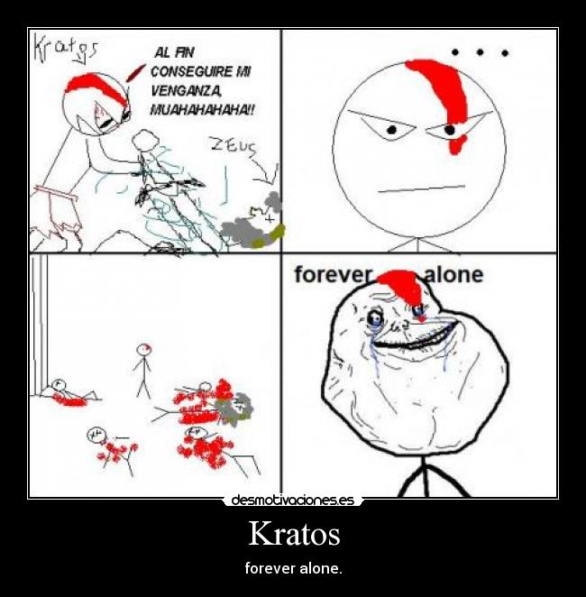 Kratos - forever alone.