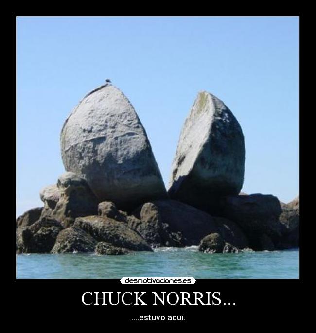 CHUCK NORRIS... - ....estuvo aquí.