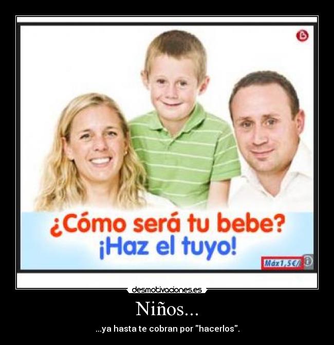 Niños... - ...ya hasta te cobran por hacerlos.