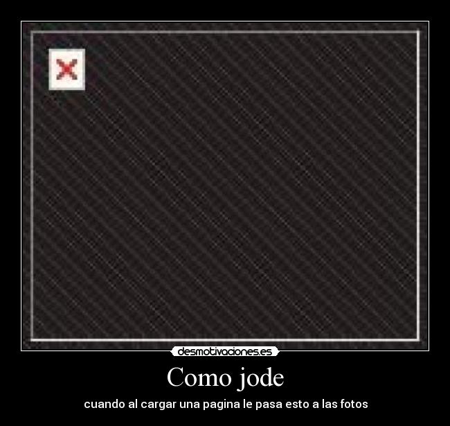 Como jode - cuando al cargar una pagina le pasa esto a las fotos