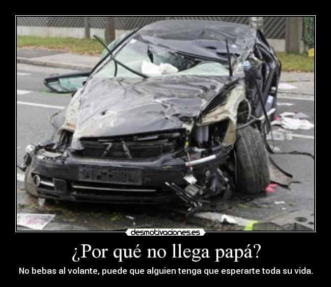 carteles porque no llega papa no bebas al volante puede que alguien tenga que espperarte toda desmotivaciones