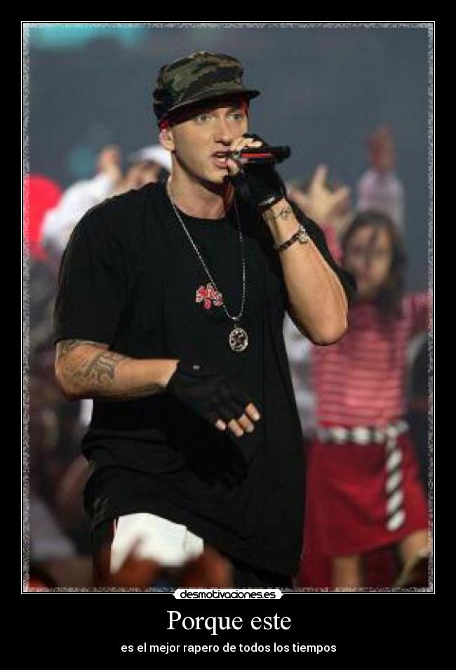 Porque este - es el mejor rapero de todos los tiempos