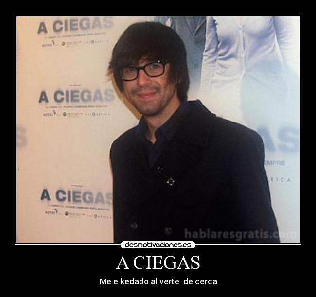 A CIEGAS - Me e kedado al verte de cerca