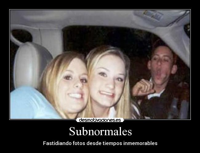 Subnormales - Fastidiando fotos desde tiempos inmemorables
