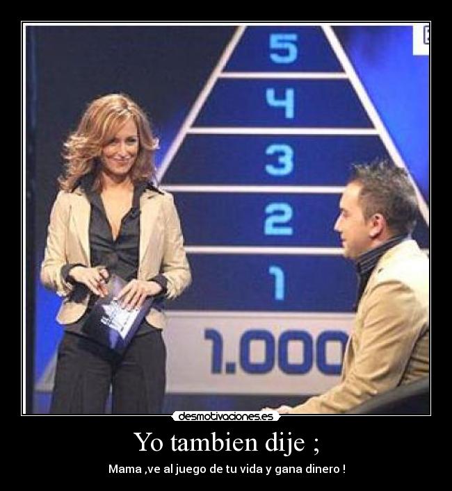 Yo tambien dije ; -