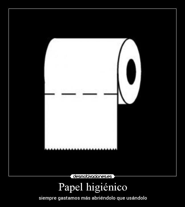 Papel higiénico - siempre gastamos más abriéndolo que usándolo