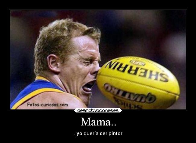 Mama.. - ..yo quería ser pintor