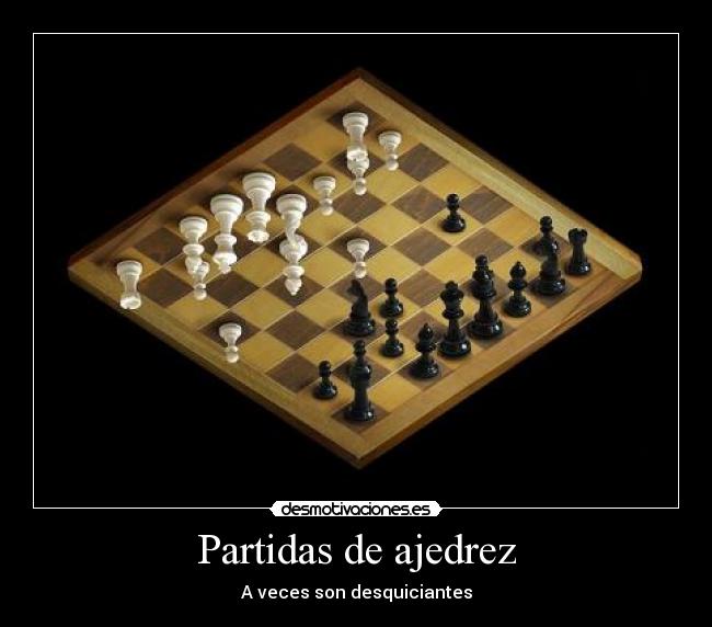 Partidas de ajedrez - A veces son desquiciantes