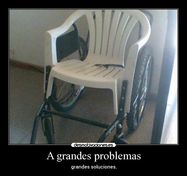 A grandes problemas - grandes soluciones.