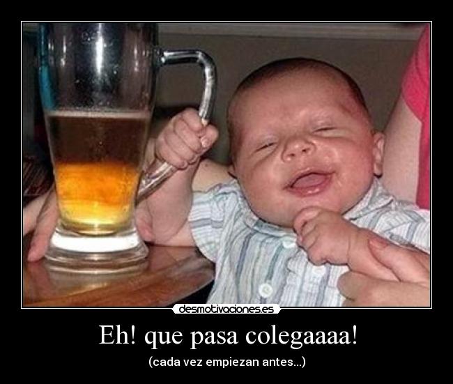 Eh! que pasa colegaaaa! - (cada vez empiezan antes...)