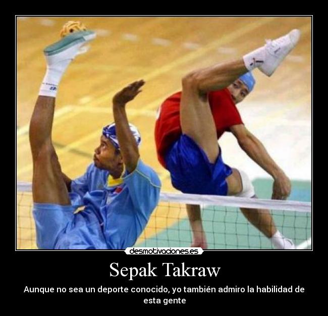 Sepak Takraw - Aunque no sea un deporte conocido, yo también admiro la habilidad de esta gente