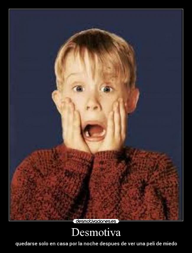 Desmotiva - quedarse solo en casa por la noche despues de ver una peli de miedo
