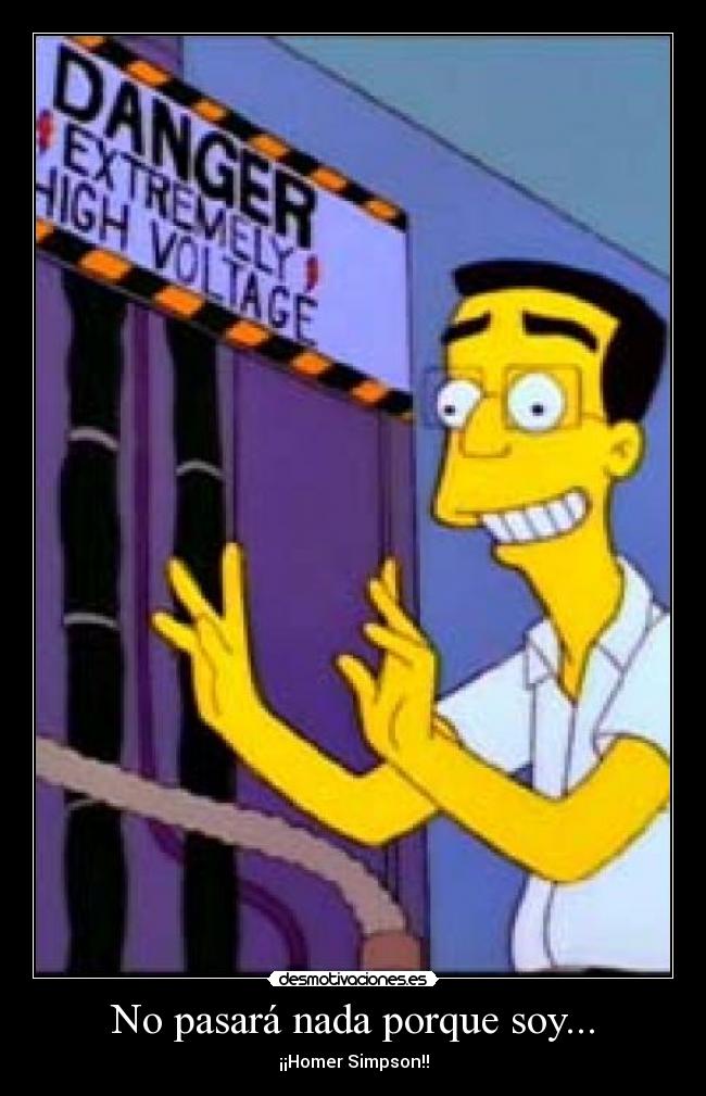 No pasará nada porque soy... - ¡¡Homer Simpson!!