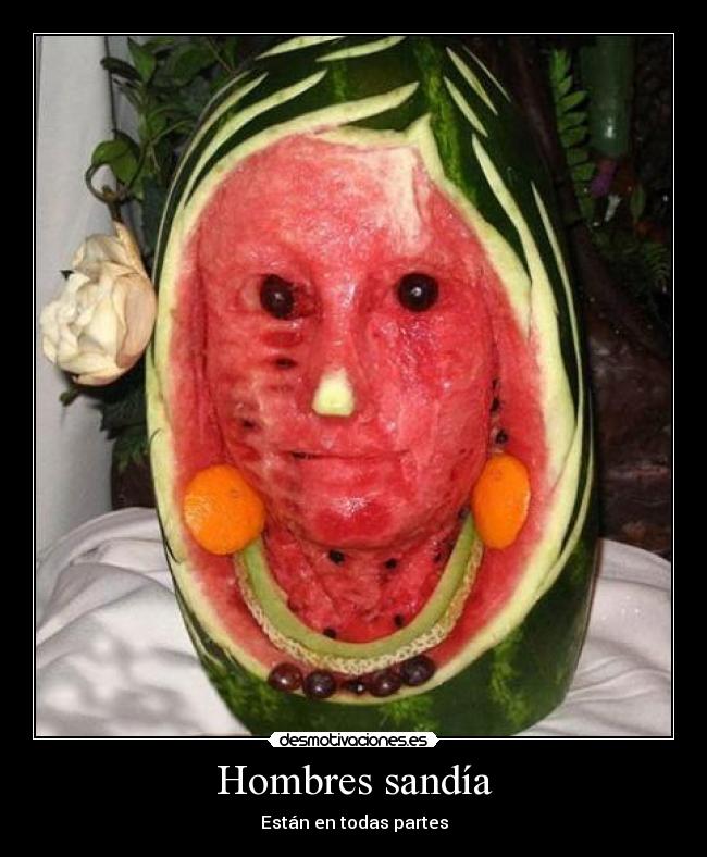 Hombres sandía - Están en todas partes