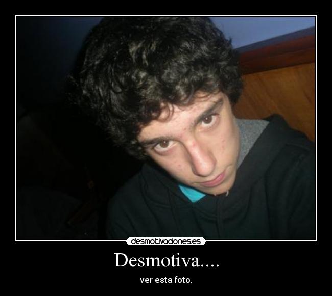 Desmotiva.... - 