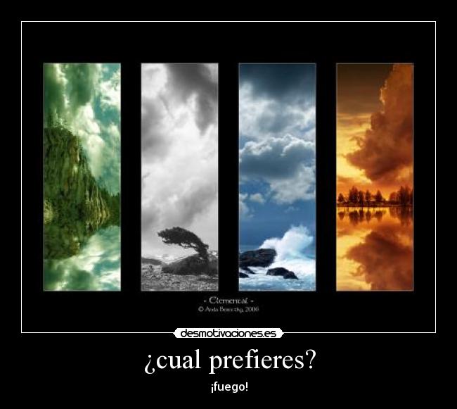 ¿cual prefieres? - ¡fuego!