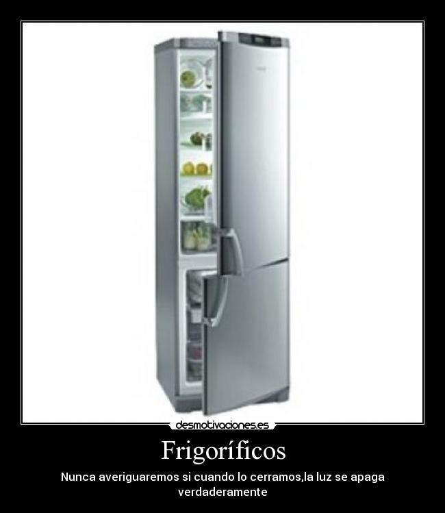 Frigoríficos - Nunca averiguaremos si cuando lo cerramos,la luz se apaga verdaderamente