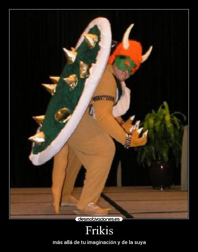 Frikis - más allá de tu imaginación y de la suya