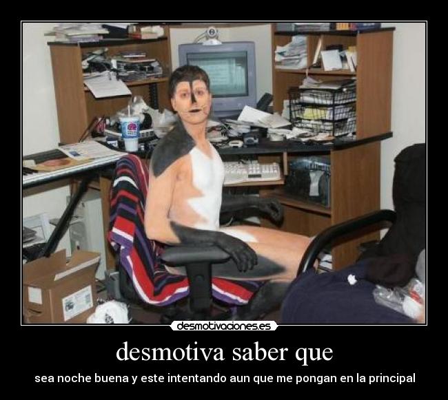 desmotiva saber que - sea noche buena y este intentando aun que me pongan en la principal