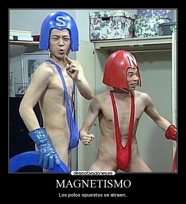 MAGNETISMO - Los polos opuestos se atraen..