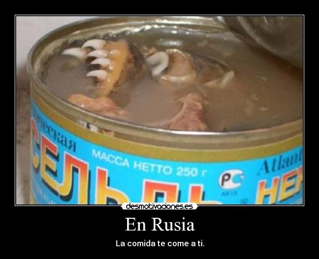 En Rusia - La comida te come a ti.
