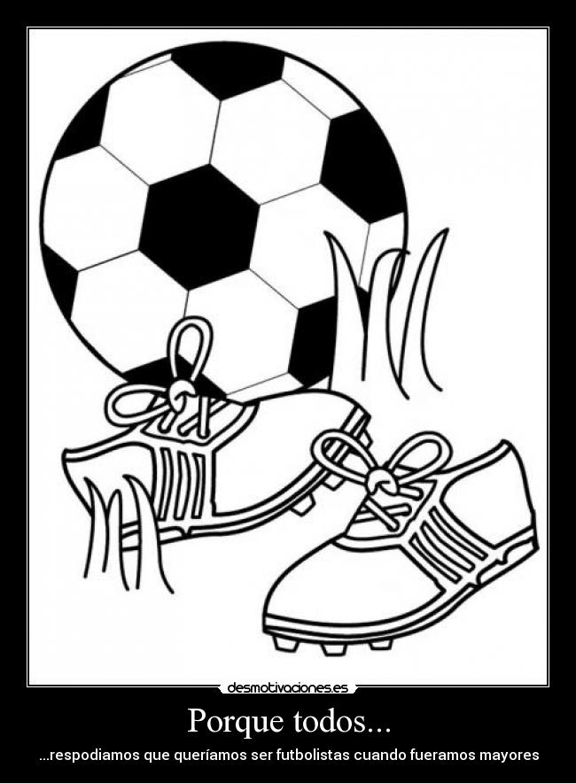 Porque todos... - ...respodiamos que queríamos ser futbolistas cuando fueramos mayores