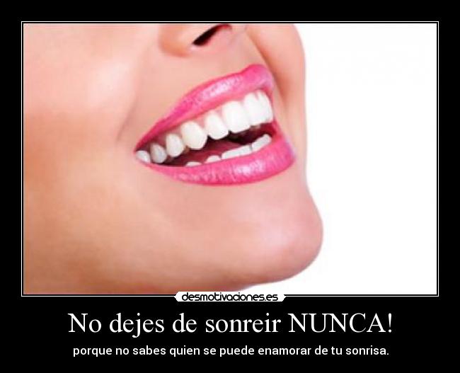 No dejes de sonreir NUNCA! -