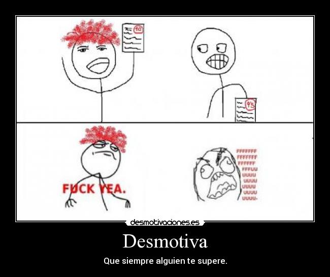 Desmotiva - Que siempre alguien te supere.