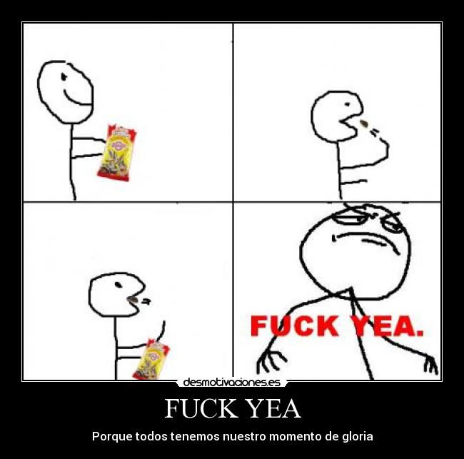 FUCK YEA - Porque todos tenemos nuestro momento de gloria