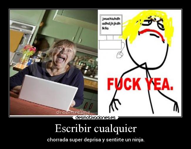Escribir cualquier - chorrada super deprisa y sentirte un ninja.