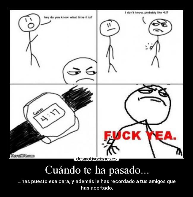 Cuándo te ha pasado... - ...has puesto esa cara, y además le has recordado a tus amigos que has acertado.