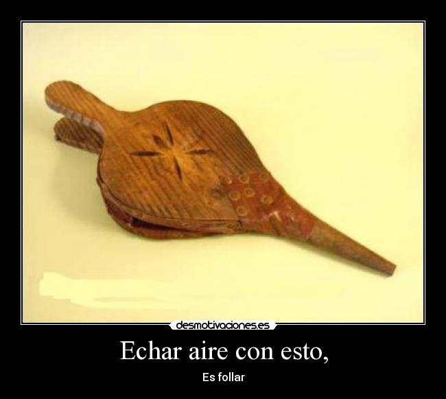 Echar aire con esto, -
