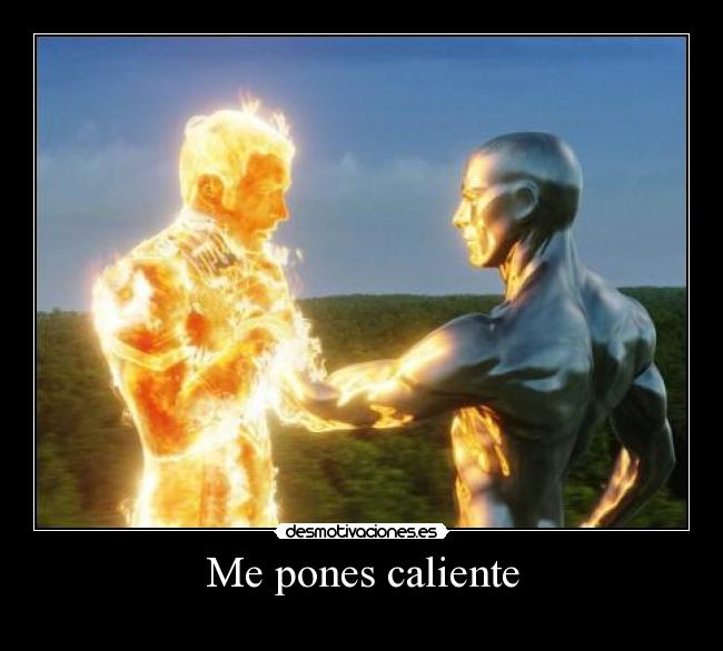 Me pones caliente -